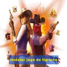 instalar jogo do tigrinho